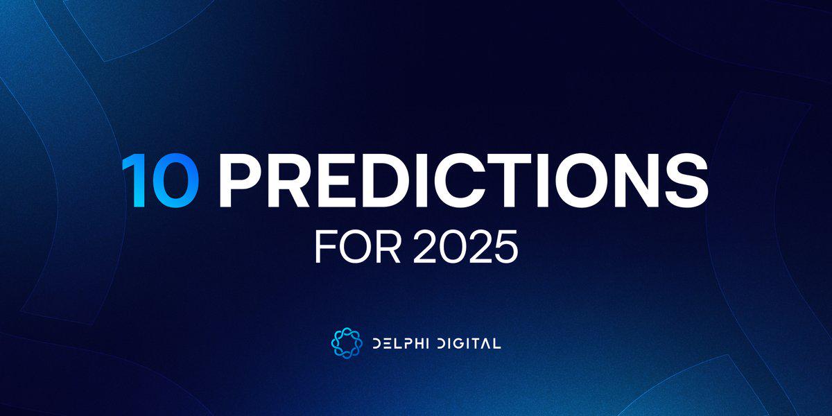 2025年Delphi Digital十大预测：DeAI引领DeFi变革，Solana将继续优于以太坊